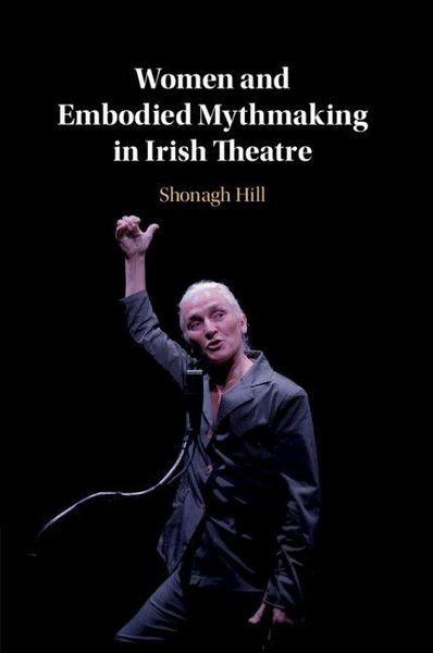 Produktbild: Women and Embodied Mythmaking in Irish Theatre