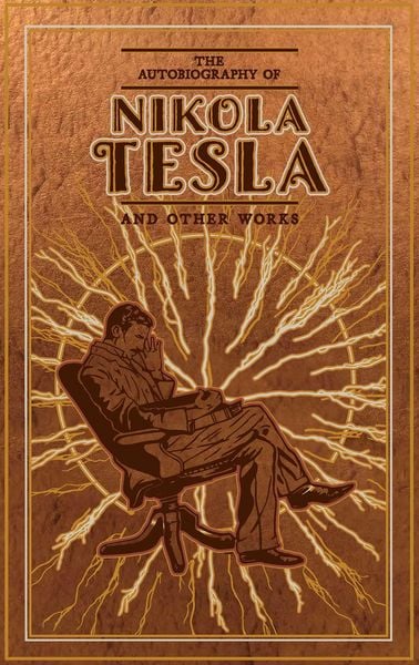Produktbild: The Autobiography of Nikola Tesla and Other Works (Deluxe Leatherbound Edition)