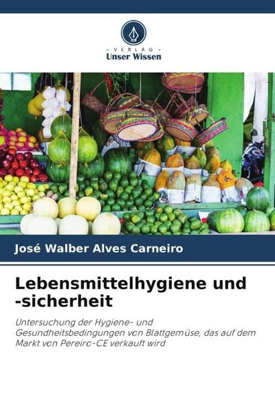 Lebensmittelhygiene und -sicherheit, Taschenbuch von José Walber Alves Carneiro, Verlag Unser Wissen, 9786206395461