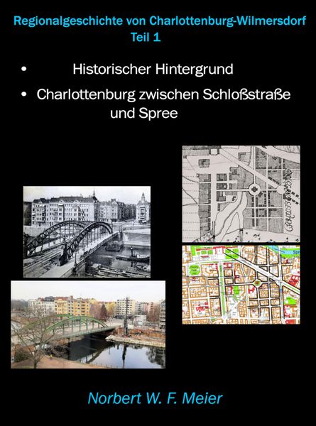 Regionalgeschichte von Charlottenburg-Wilmersdorf. Teil 1. Überblick über die historische Entwicklung/Charlottenburg zwischen Schloßstraße und Spree,
