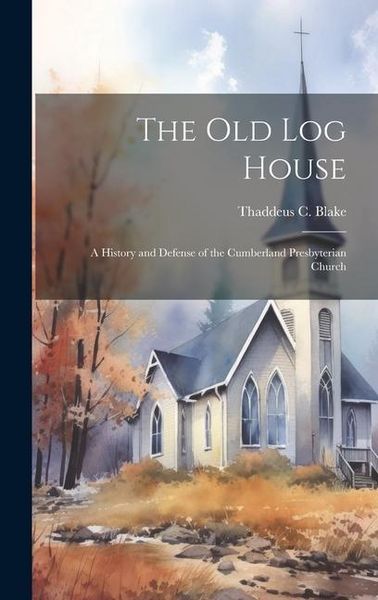Produktbild: The Old Log House: A History and Defense of the Cumberland Presbyterian Church