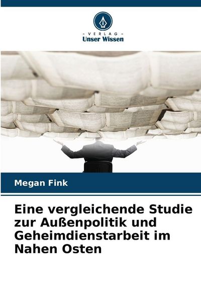 Produktbild: Eine vergleichende Studie zur Au&szlig;enpolitik und Geheimdienstarbeit im Nahen Osten