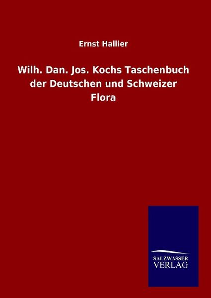Wilh. Dan. Jos. Kochs Taschenbuch der Deutschen und Schweizer Flora