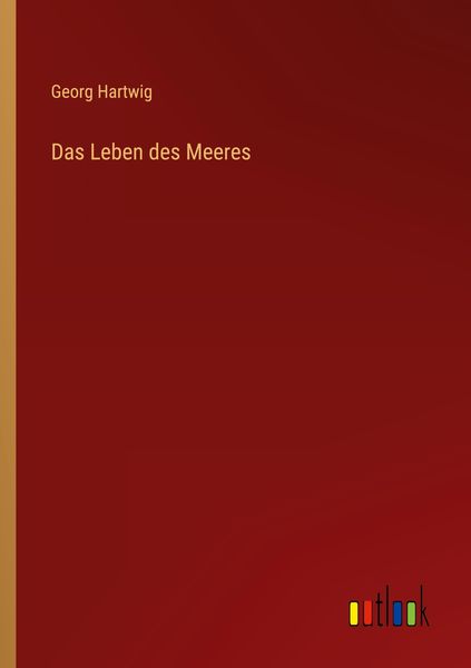 Das Leben des Meeres, Taschenbuch von Georg Hartwig, Outlook, 9783368412029