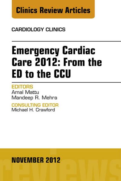 Produktbild: Emergency Cardiac Care 2012: From the ED to the CCU, An Issue of Cardiology Clinics