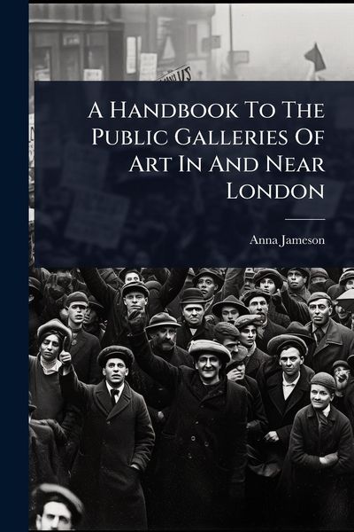 Produktbild: A Handbook To The Public Galleries Of Art In And Near London