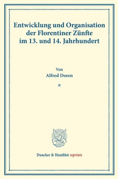 Entwicklung und Organisation der Florentiner Zünfte im 13. und 14. Jahrhundert., Taschenbuch von Alfred Doren, Duncker & Humblot, 9783428177363