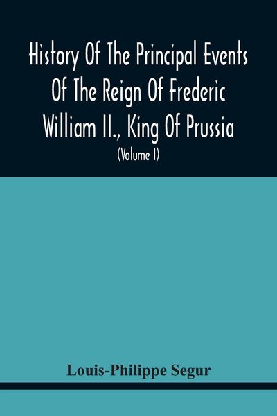 Produktbild: History Of The Principal Events Of The Reign Of Frederic William Ii., King Of Prussia