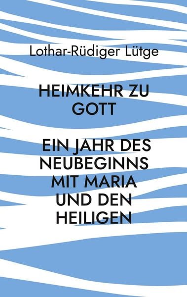 Produktbild: Heimkehr zu Gott - Ein Jahr des Neubeginns mit Maria und den Heiligen