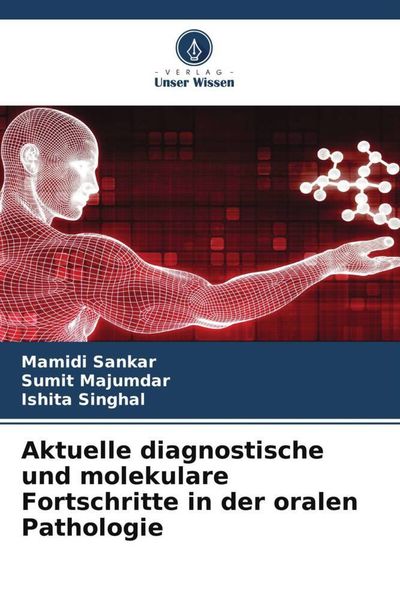 Aktuelle diagnostische und molekulare Fortschritte in der oralen Pathologie, Taschenbuch von Mamidi Sankar , Sumit Majumdar , Ishita Singhal, Verlag