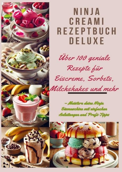 Produktbild: Ninja Creami Rezeptbuch Deluxe: &Uuml;ber 100 geniale Rezepte f&uuml;r Eiscreme, Sorbets, Milchshakes und mehr