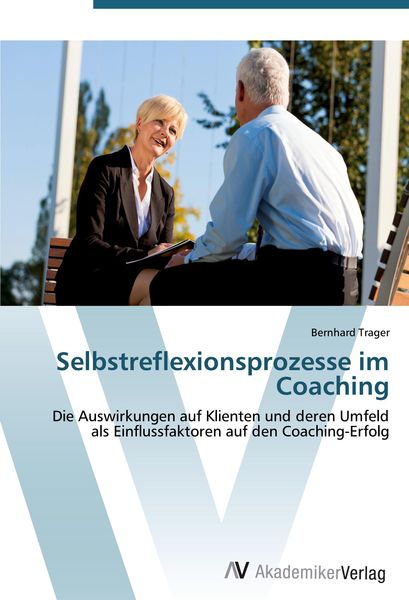 Selbstreflexionsprozesse im Coaching, Taschenbuch von Bernhard Trager, AV Akademikerverlag, 9783639435757