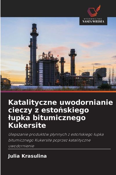 Produktbild: Katalityczne uwodornianie cieczy z esto&iquest;skiego &iquest;upka bitumicznego Kukersite