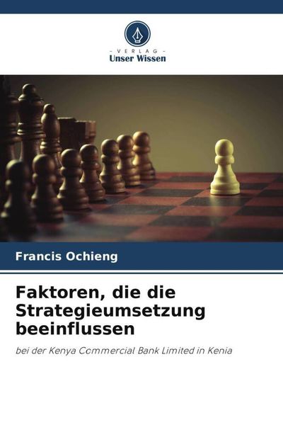 Faktoren, die die Strategieumsetzung beeinflussen, Taschenbuch von Francis Ochieng, Verlag Unser Wissen, 9786205263761