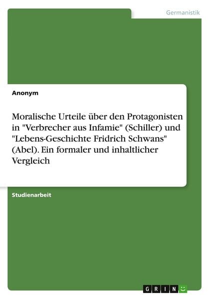 Produktbild: Moralische Urteile &uuml;ber den Protagonisten in "Verbrecher aus Infamie" (Schiller) und "Lebens-Geschichte Fridrich Schwans" (Abel). Ein formaler und inhaltlicher Vergleich
