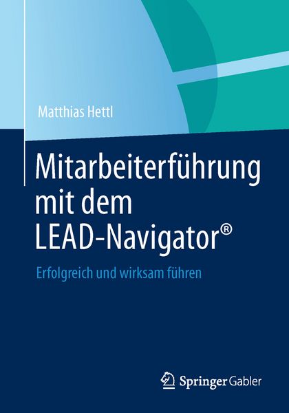 Mitarbeiterführung mit dem LEAD-Navigator , Gebundene Ausgabe von Matthias Hettl, Springer Fachmedien Wiesbaden GmbH, 978-3-658-00099-8