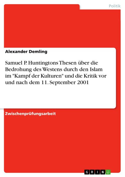 Produktbild: Samuel P. Huntingtons Thesen &uuml;ber die Bedrohung des Westens durch den Islam im "Kampf der Kulturen" und die Kritik vor und nach dem 11. September 2001