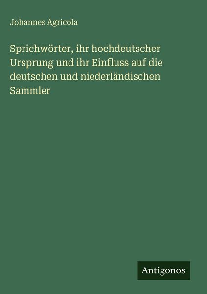 Produktbild: Sprichw&ouml;rter, ihr hochdeutscher Ursprung und ihr Einfluss auf die deutschen und niederl&auml;ndischen Sammler