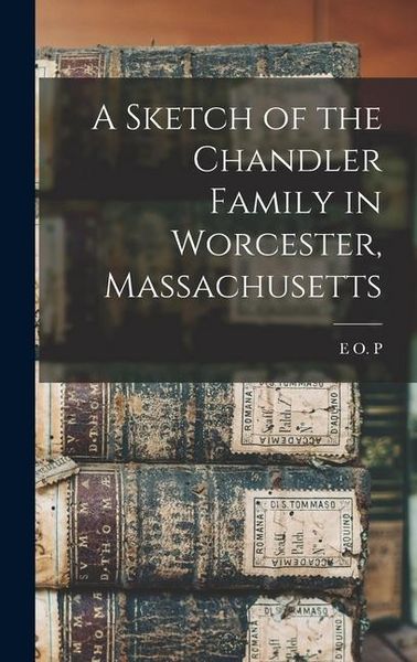 Produktbild: A Sketch of the Chandler Family in Worcester, Massachusetts