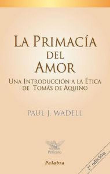 Produktbild: La primac&iacute;a del amor : una introducci&oacute;n a la &eacute;tica de Tom&aacute;s de Aquino