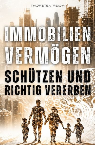 Produktbild: Immobilien Verm&ouml;gen Sch&uuml;tzen &amp; Richtig Vererben