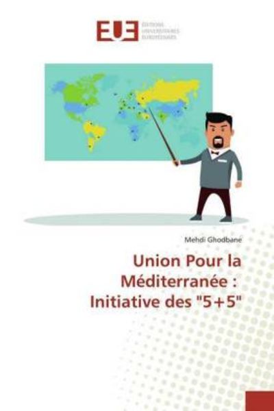 Ghodbane, M: Union Pour la Méditerranée : Initiative des '5+; Taschenbuch von Mehdi Ghodbane, Éditions universitaires européennes, 9783639845129