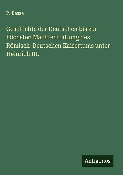 Produktbild: Geschichte der Deutschen bis zur h&ouml;chsten Machtentfaltung des R&ouml;misch-Deutschen Kaisertums unter Heinrich III.