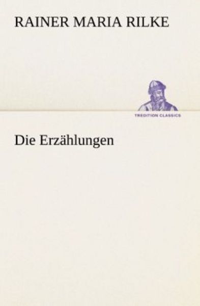 Die Erzählungen, Taschenbuch von Rainer Maria Rilke, Tredition, 9783842411470