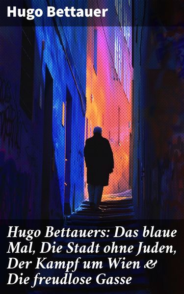 Produktbild: Hugo Bettauers: Das blaue Mal, Die Stadt ohne Juden, Der Kampf um Wien & Die freudlose Gasse