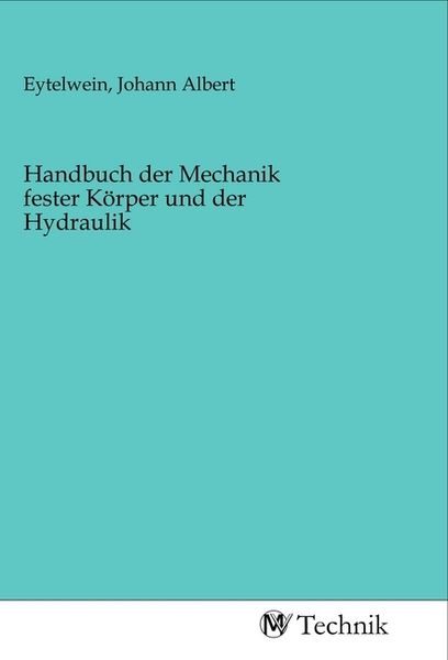 Handbuch der Mechanik fester Körper und der Hydraulik, Taschenbuch von , MV-Technik, 9783968830223