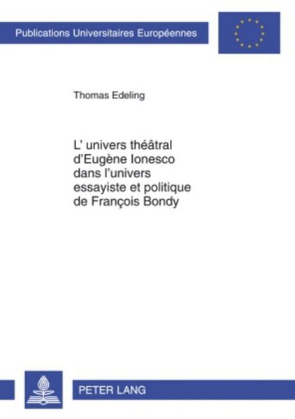 Produktbild: L&rsquo;univers th&eacute;&acirc;tral d&rsquo;Eug&egrave;ne Ionesco dans l&rsquo;univers essayiste et politique de Fran&ccedil;ois Bondy
