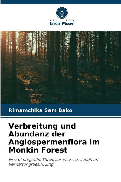 Verbreitung und Abundanz der Angiospermenflora im Monkin Forest, Taschenbuch von Rimamchika Sam Bako, Verlag Unser Wissen, 9786209517020