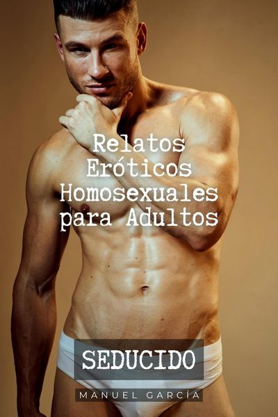 Produktbild: Seducido: Relatos Er&oacute;ticos Homosexuales para Adultos (Colecci&oacute;n de Relatos Er&oacute;ticos Gay para Hombres Adultos, #6)