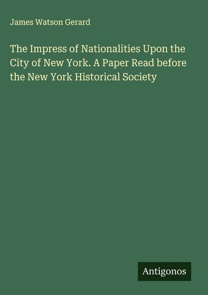 Produktbild: The Impress of Nationalities Upon the City of New York. A Paper Read before the New York Historical Society