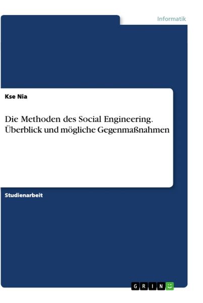 Die Methoden des Social Engineering. Überblick und mögliche Gegenmaßnahmen, Taschenbuch von Kse Nia, GRIN, 9783668510715