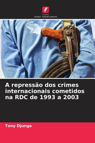 Produktbild: A repress&atilde;o dos crimes internacionais cometidos na RDC de 1993 a 2003