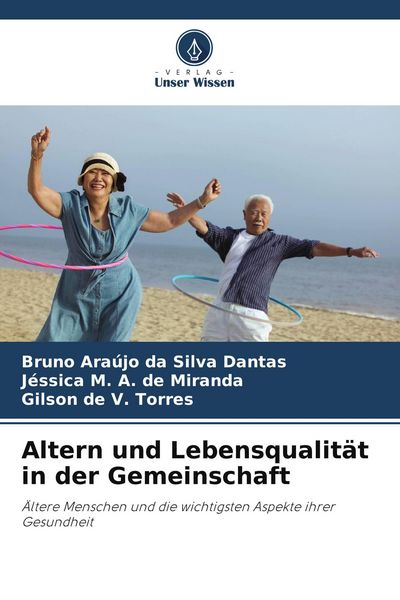 Altern und Lebensqualität in der Gemeinschaft, Taschenbuch von Bruno Araújo da Silva Dantas , Jéssica de Miranda , Gilson de V. Torres, Verlag Unser