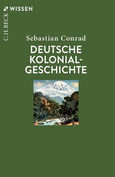 Deutsche Kolonialgeschichte, Taschenbuch von Sebastian Conrad, C.H. Beck, 978-3-406-84732-5
