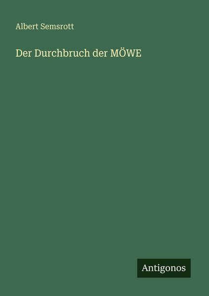 Der Durchbruch der MÖWE, Taschenbuch von Albert Semsrott, Antigonos Verlag, 9783563949986