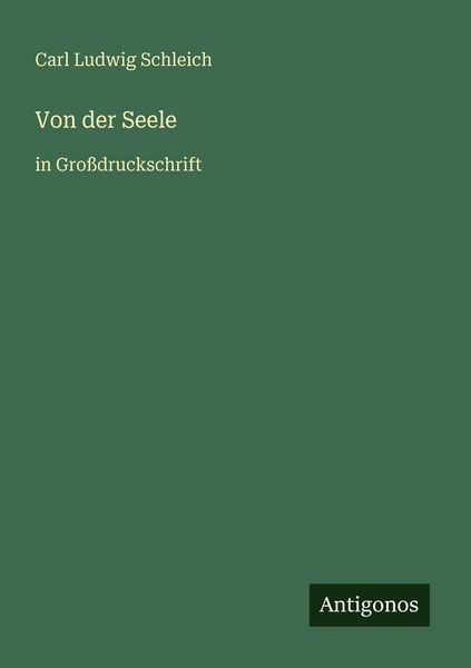 Von der Seele, Taschenbuch von Carl Ludwig Schleich, Antigonos Verlag, 9783566078294