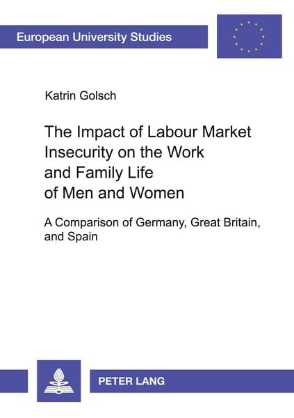 The Impact of Labour Market Insecurity on the Work and Family Life of Men and Women, Taschenbuch von Katrin Golsch, Peter Lang GmbH, Internationaler