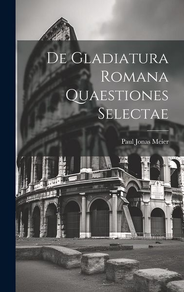 Produktbild: De Gladiatura Romana Quaestiones Selectae