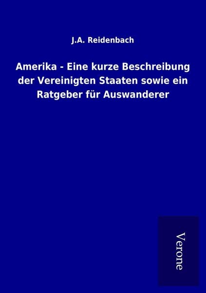 Produktbild: Amerika - Eine kurze Beschreibung der Vereinigten Staaten sowie ein Ratgeber f&uuml;r Auswanderer