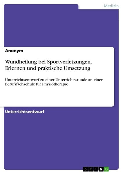 Wundheilung bei Sportverletzungen. Erlernen und praktische Umsetzung, Taschenbuch von , GRIN, 9783668331273