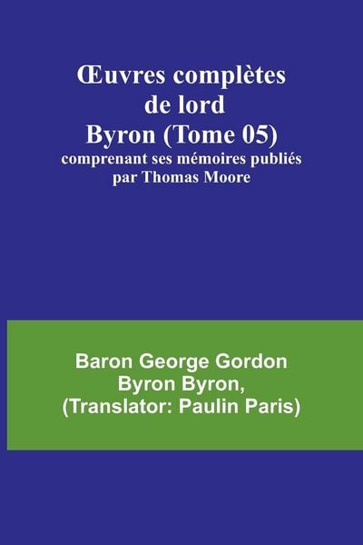 Produktbild: &iquest;uvres compl&egrave;tes de lord Byron (Tome 05); comprenant ses m&eacute;moires publi&eacute;s par Thomas Moore