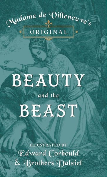 Produktbild: Madame de Villeneuve's Original Beauty and the Beast - Illustrated by Edward Corbould and Brothers Dalziel
