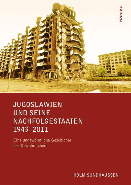 Jugoslawien und seine Nachfolgestaaten 1943-2011, Gebundene Ausgabe von Holm Sundhaussen, Böhlau Verlag, 978-3-205-79609-1