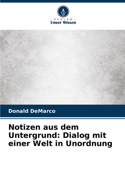 Produktbild: Notizen aus dem Untergrund: Dialog mit einer Welt in Unordnung