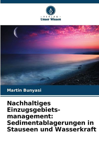 Produktbild: Nachhaltiges Einzugsgebiets-management: Sedimentablagerungen in Stauseen und Wasserkraft