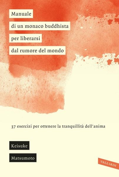 Produktbild: Manuale di un monaco buddhista per liberarsi dal rumore del mondo. 37 esercizi per ottenere la tranquillit&agrave; dell'anima